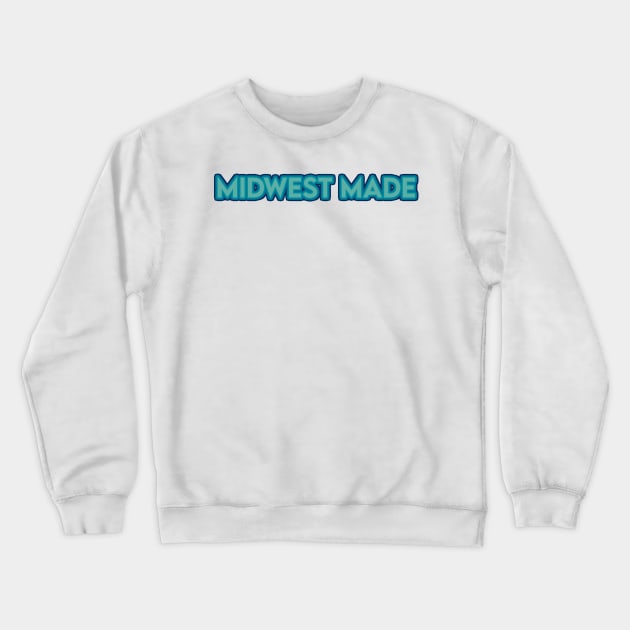 Midwest Made Crewneck Sweatshirt by sydlarge18